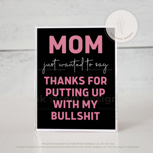Mother's Day - Thanks For Putting Up With My Bullshit