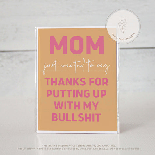 Mother's Day - Thanks For Putting Up With My Bullshit