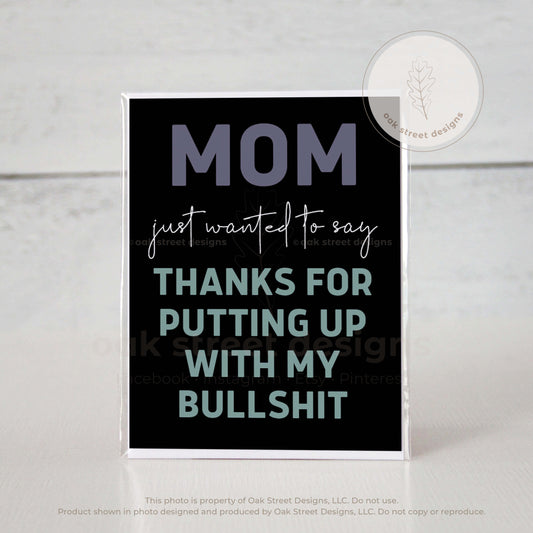 Mother's Day - Thanks For Putting Up With My Bullshit