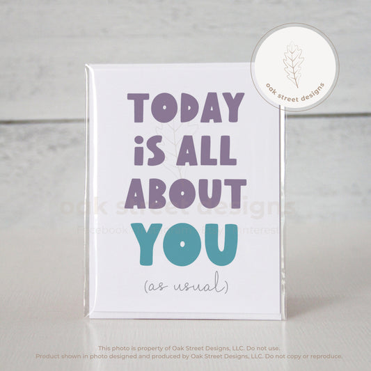 Today Is All About You (As Usual) Folded Card