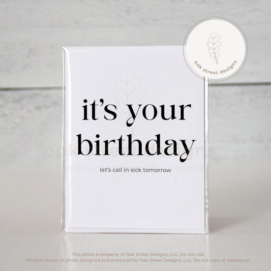 It's Your Birthday, Let's Call In Sick Tomorrow Folded Card