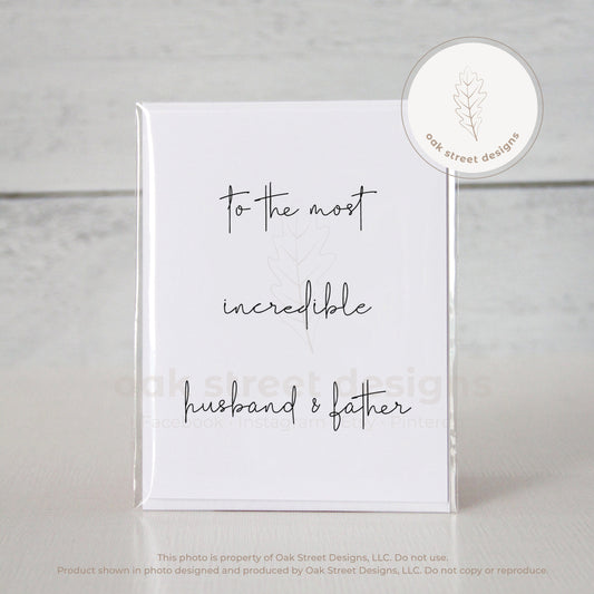 To the Most Incredible Husband & Father Folded Card